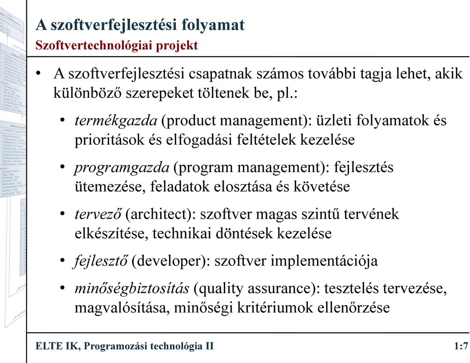 ütemezése, feladatok elosztása és követése tervező(architect): szoftver magas szintű tervének elkészítése, technikai döntések kezelése