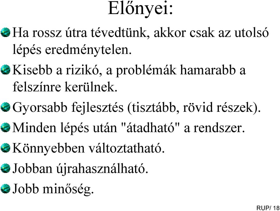 Gyorsabb fejlesztés (tisztább, rövid részek).