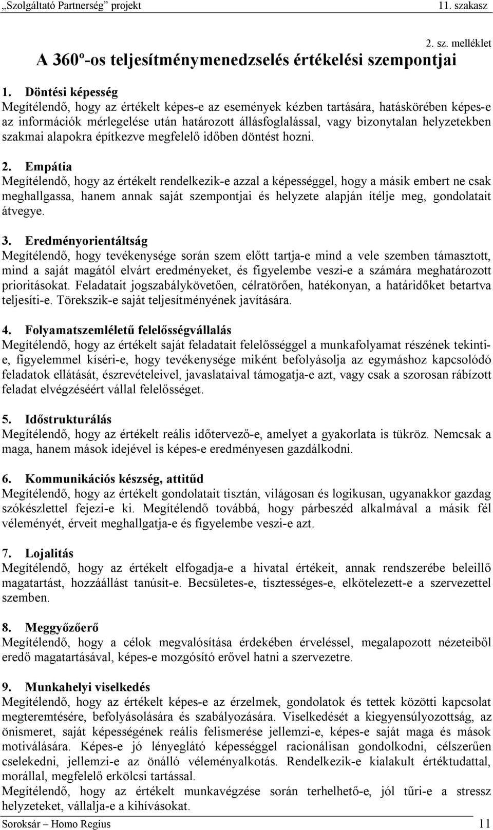 szakmai alapokra építkezve megfelelő időben döntést hozni. 2.