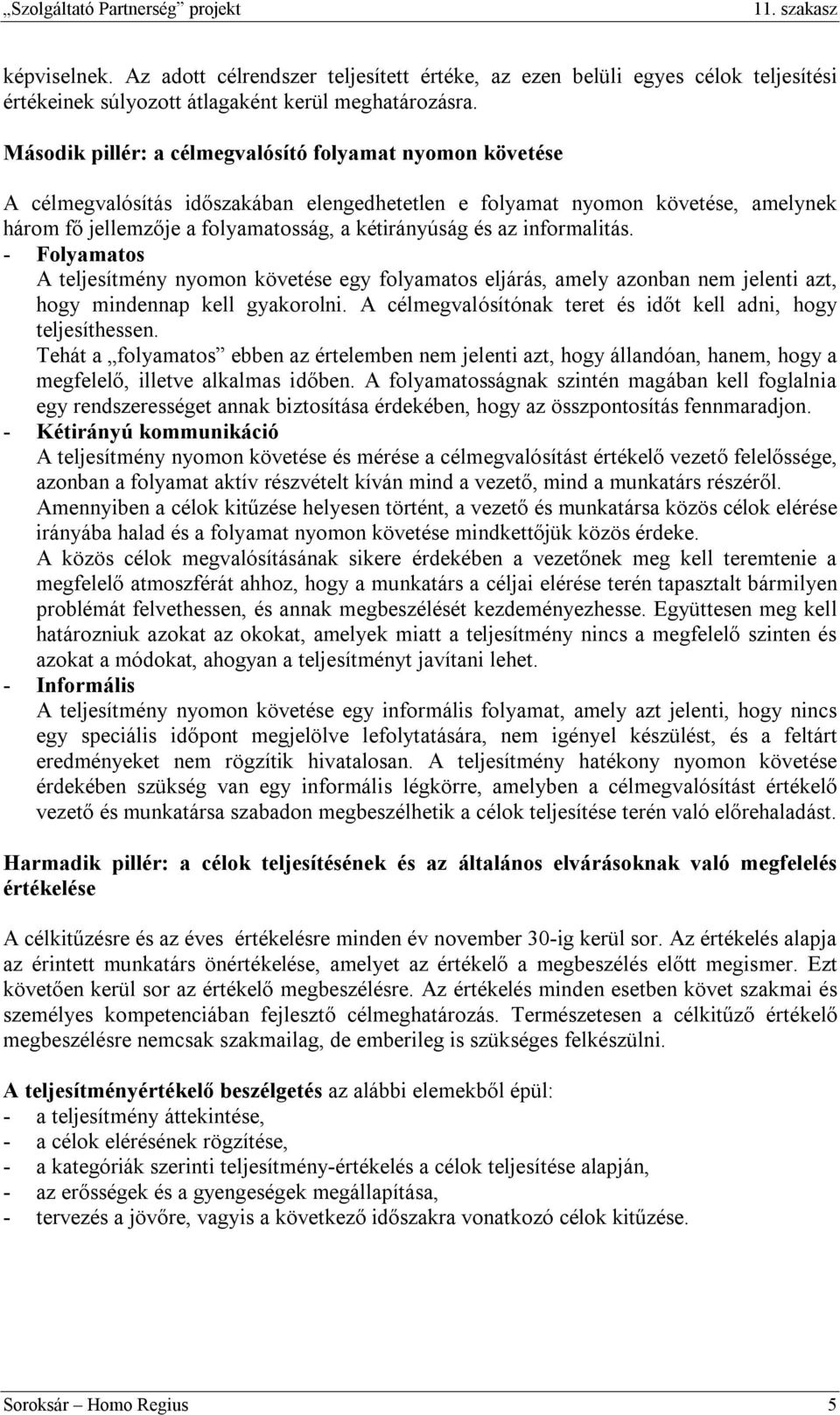 informalitás. - Folyamatos A teljesítmény nyomon követése egy folyamatos eljárás, amely azonban nem jelenti azt, hogy mindennap kell gyakorolni.