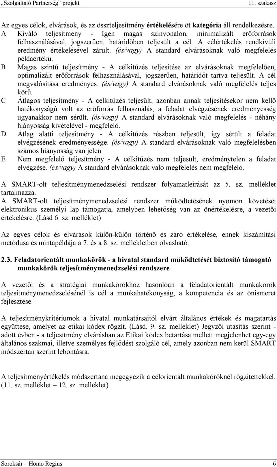 (és/vagy) A standard elvárásoknak való megfelelés példaértékű.