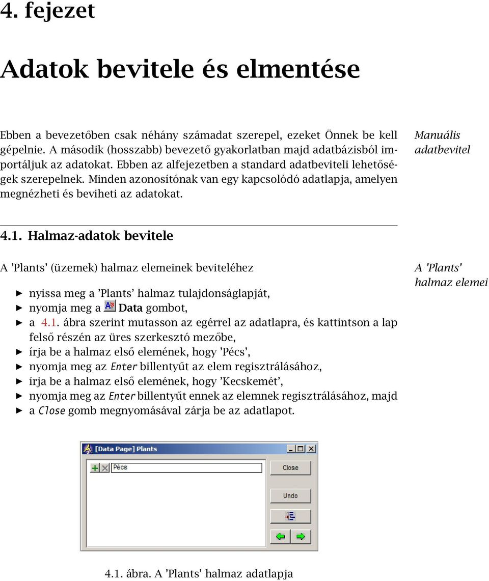 Minden azonosítónak van egy kapcsolódó adatlapja, amelyen megnézheti és beviheti az adatokat. Manuális adatbevitel 4.1.