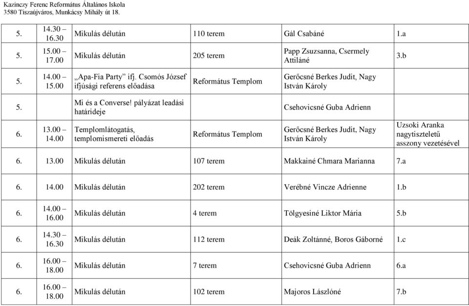 00 Uzsoki Aranka nagytiszteletű asszony vezetésével 13.00 107 terem Makkainé Chmara Marianna 7.a 14.