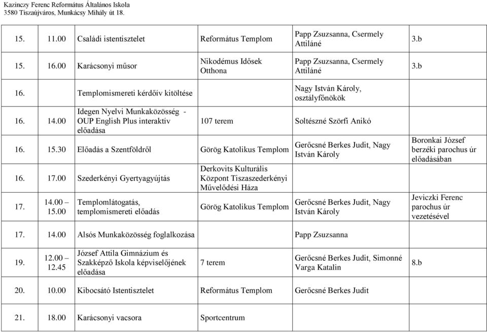 100 Derkovits Kulturális Központ Tiszaszederkényi Művelődési Háza Görög Katolikus Boronkai József berzéki parochus úr előadásában Jeviczki Ferenc parochus úr vezetésével 17. 14.