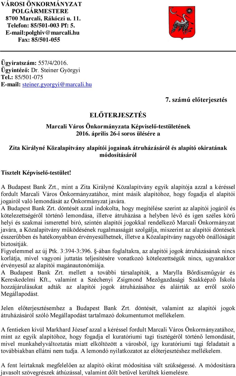 számú előterjesztés Zita Királyné Közalapítvány alapítói jogainak átruházásáról és alapító okiratának módosításáról Tisztelt Képviselő-testület! A Budapest Bank Zrt.