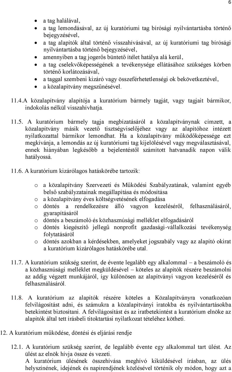 taggal szembeni kizáró vagy összeférhetetlenségi ok bekövetkeztével, a közalapítvány megszűnésével. 11.4.