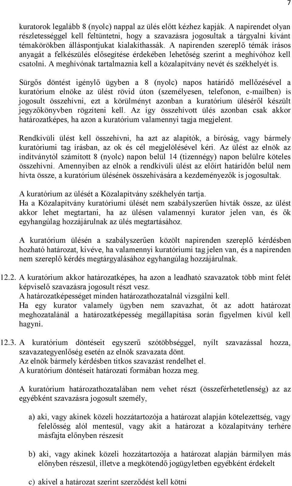 A napirenden szereplő témák írásos anyagát a felkészülés elősegítése érdekében lehetőség szerint a meghívóhoz kell csatolni. A meghívónak tartalmaznia kell a közalapítvány nevét és székhelyét is.
