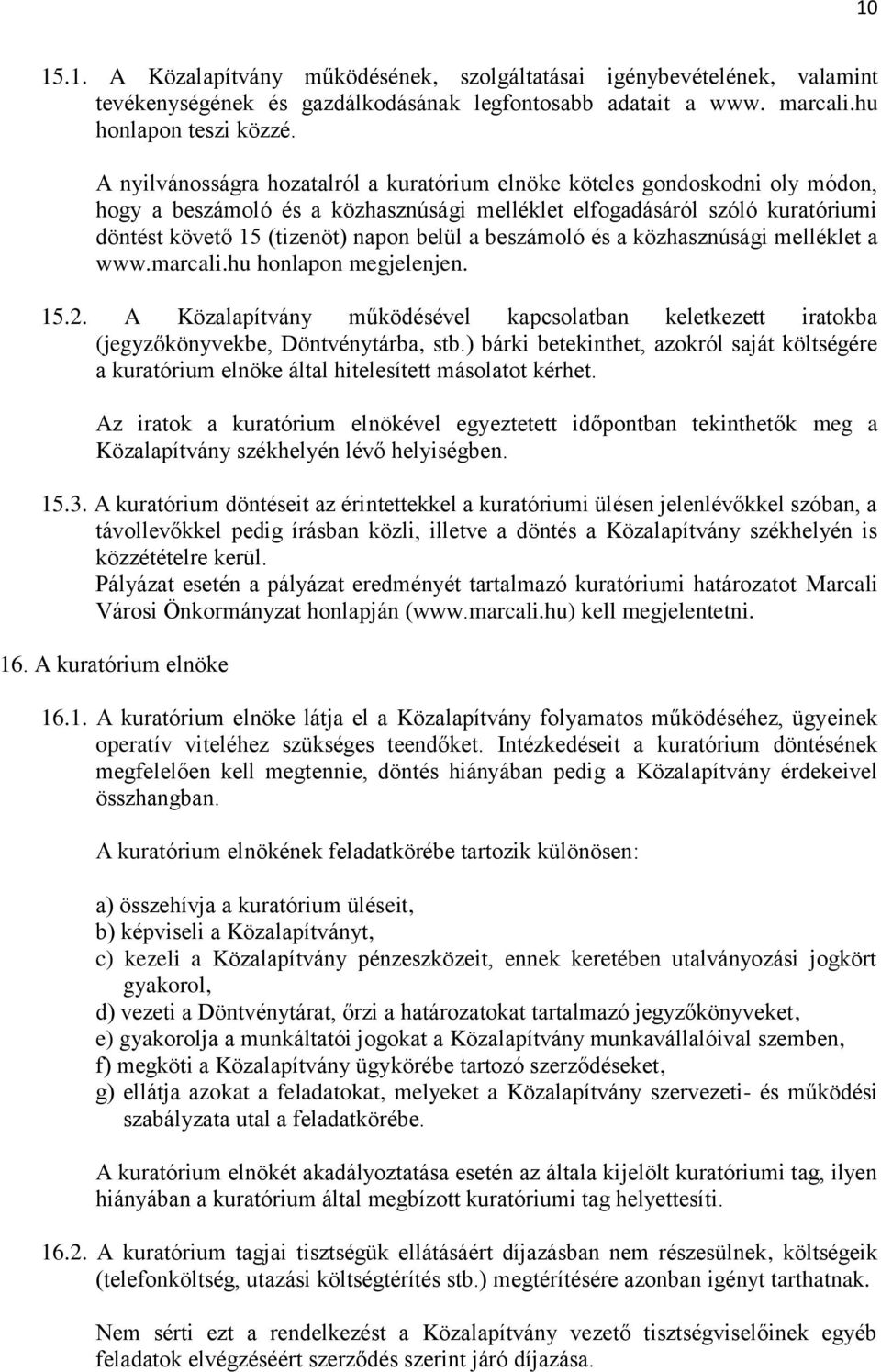 beszámoló és a közhasznúsági melléklet a www.marcali.hu honlapon megjelenjen. 15.2. A Közalapítvány működésével kapcsolatban keletkezett iratokba (jegyzőkönyvekbe, Döntvénytárba, stb.