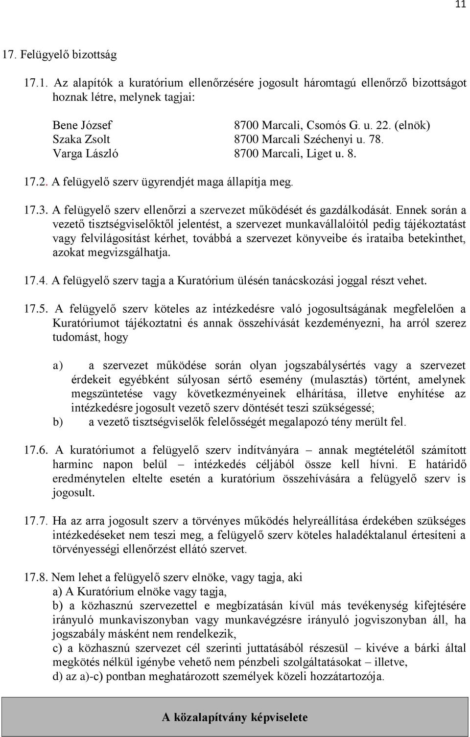 A felügyelő szerv ellenőrzi a szervezet működését és gazdálkodását.