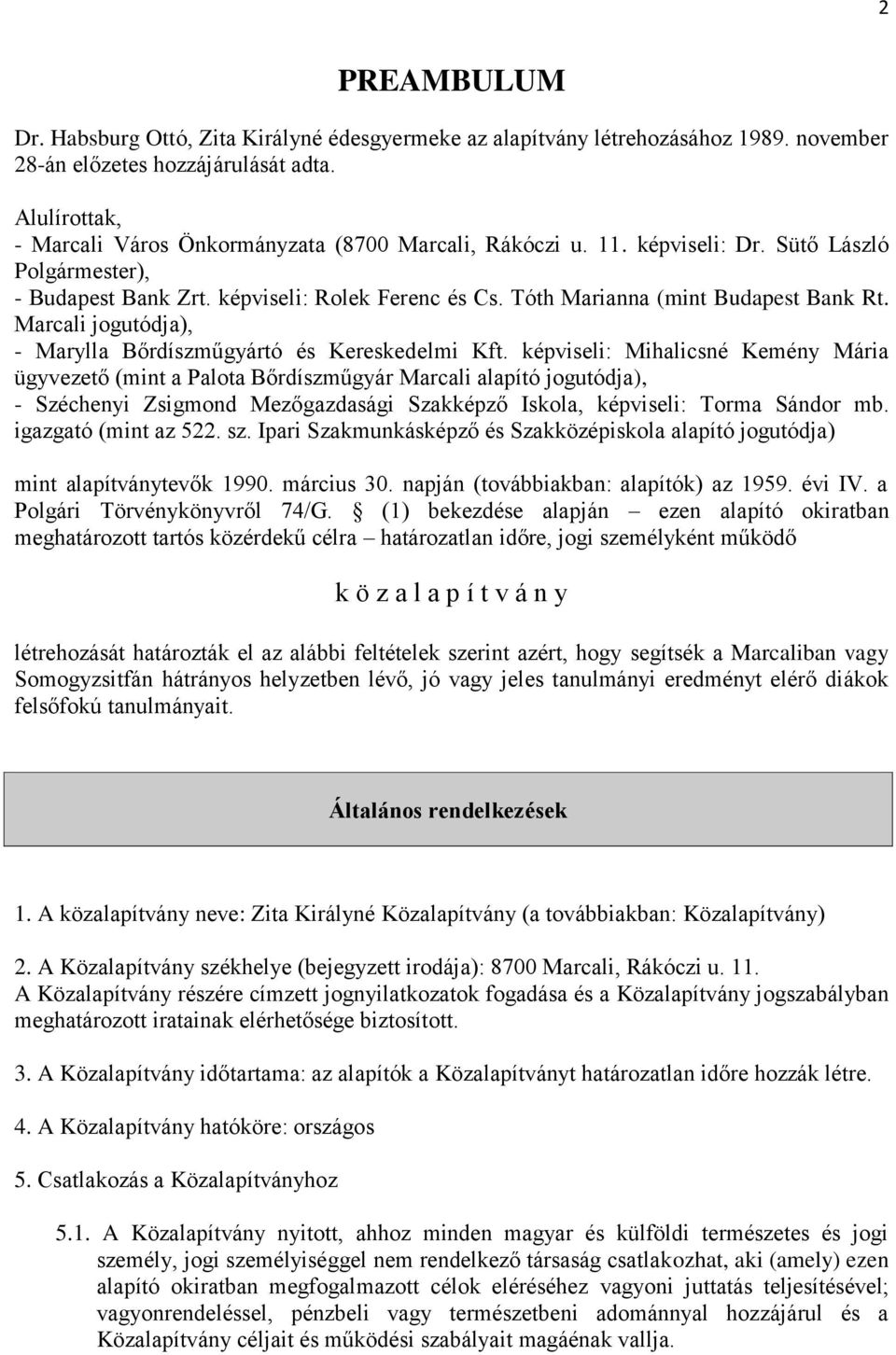 Tóth Marianna (mint Budapest Bank Rt. Marcali jogutódja), - Marylla Bőrdíszműgyártó és Kereskedelmi Kft.