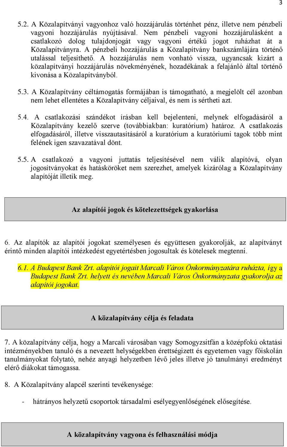 A pénzbeli hozzájárulás a Közalapítvány bankszámlájára történő utalással teljesíthető.