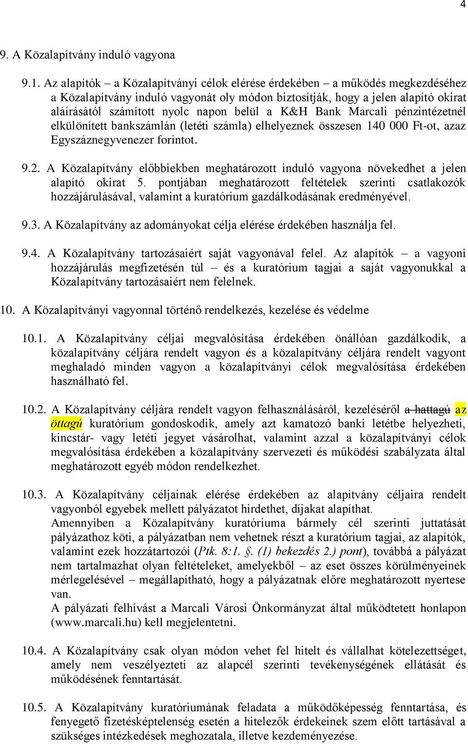 a K&H Bank Marcali pénzintézetnél elkülönített bankszámlán (letéti számla) elhelyeznek összesen 140 000 Ft-ot, azaz Egyszáznegyvenezer forintot. 9.2.