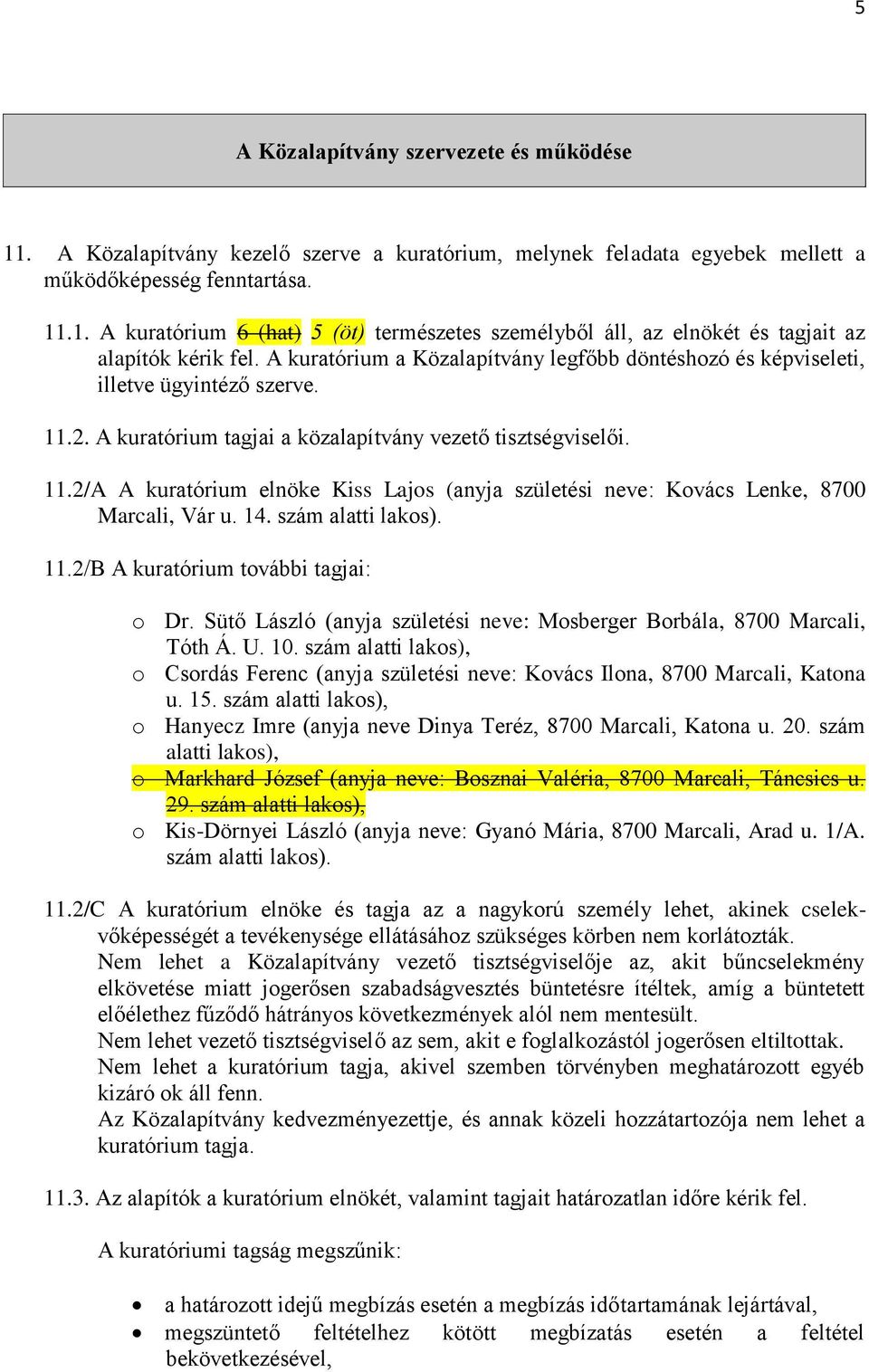 14. szám alatti lakos). 11.2/B A kuratórium további tagjai: o Dr. Sütő László (anyja születési neve: Mosberger Borbála, 8700 Marcali, Tóth Á. U. 10.