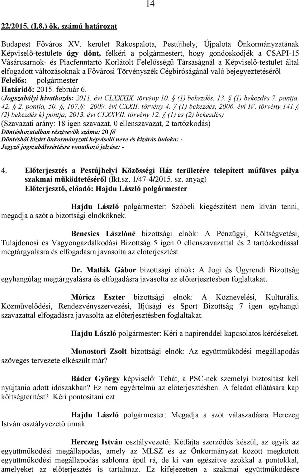 elfogadott változásoknak a Fővárosi Törvényszék Cégbíróságánál való bejegyeztetéséről Határidő: 2015. február 6. 42. 2. pontja, 50., 107. ; 2009. évi CXXII. törvény 4. (1) bekezdés, 2006. évi IV.