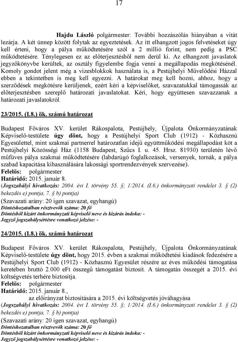 Az elhangzott javaslatok jegyzőkönyvbe kerültek, az osztály figyelembe fogja venni a megállapodás megkötésénél.