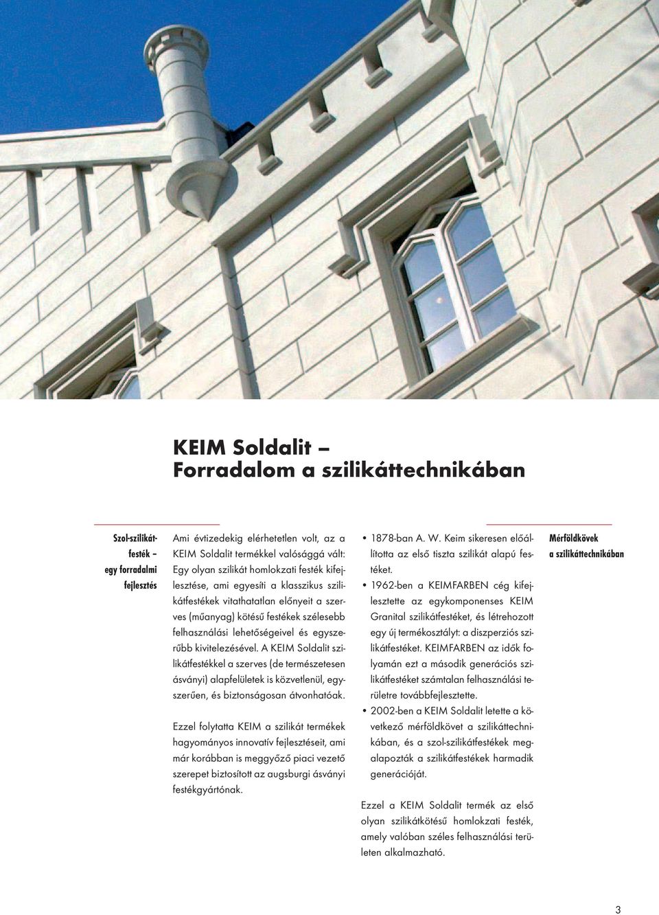 A KEIM Soldalit szilikátfestékkel a szerves (de természetesen ásványi) alapfelületek is közvetlenül, egyszerűen, és biztonságosan átvonhatóak.