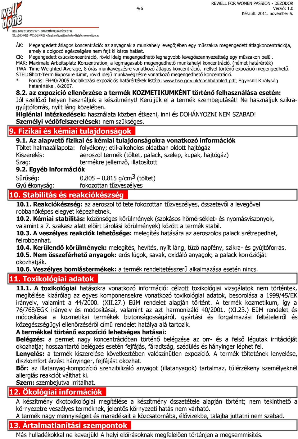 MAK: Maximale Arbeitsplatz Konzentration, a legmagasabb megengedhető munkahelyi koncentráció, (német határérték) TWA: Time Weighted Average, 8 órás munkavégzésre vonatkozó átlagos koncentráció,