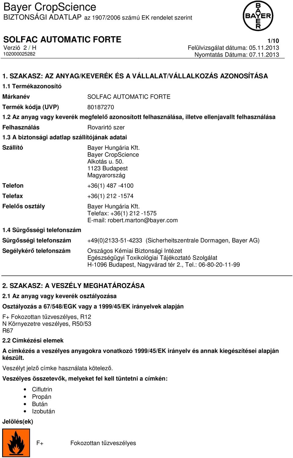 Bayer CropScience Alkotás u. 50. 1123 Budapest Magyarország Telefon +36(1) 487-4100 Telefax +36(1) 212-1574 Felelős osztály 1.