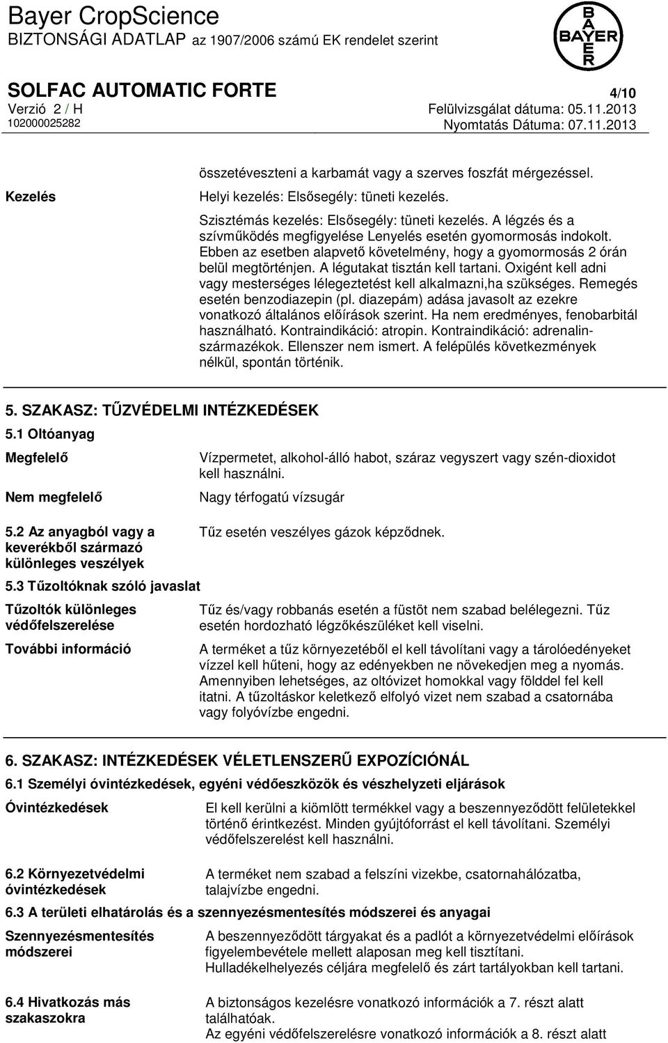 Oxigént kell adni vagy mesterséges lélegeztetést kell alkalmazni,ha szükséges. Remegés esetén benzodiazepin (pl. diazepám) adása javasolt az ezekre vonatkozó általános előírások szerint.