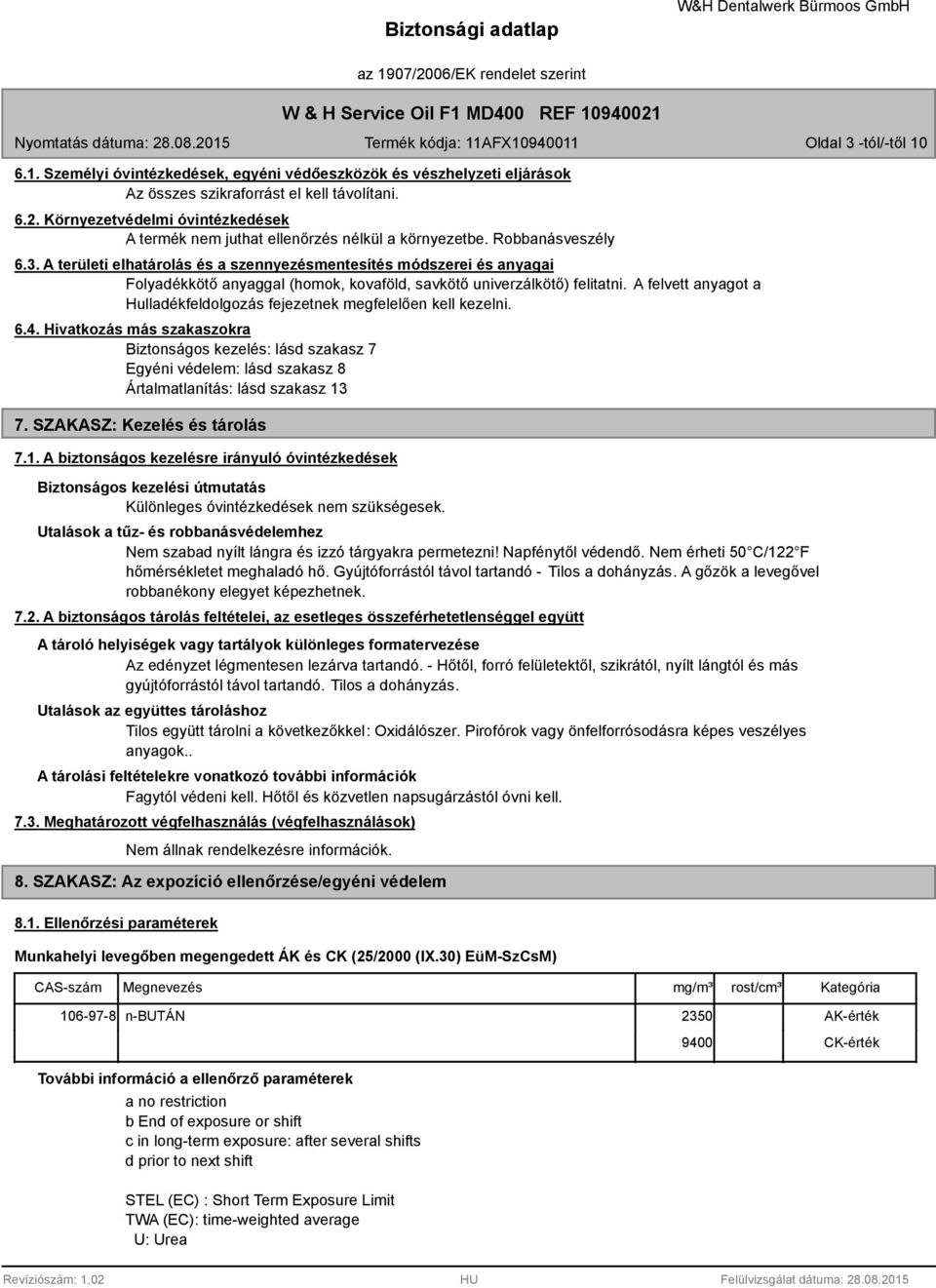 A területi elhatárolás és a szennyezésmentesítés módszerei és anyagai Folyadékkötő anyaggal (homok, kovaföld, savkötő univerzálkötő) felitatni.