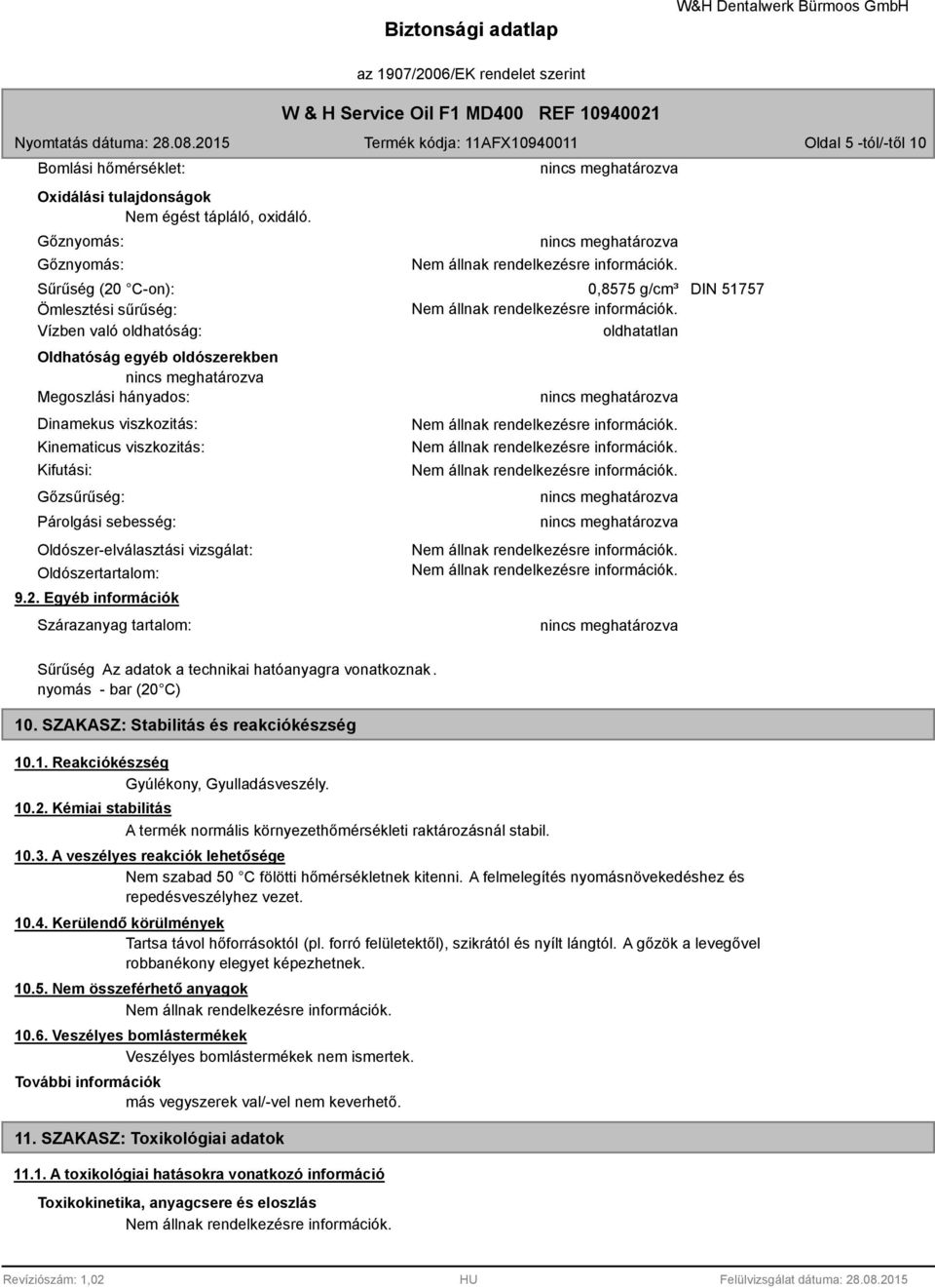 Kinematicus viszkozitás: Kifutási: Gőzsűrűség: Párolgási sebesség: Oldószer-elválasztási vizsgálat: Oldószertartalom: 9.2.