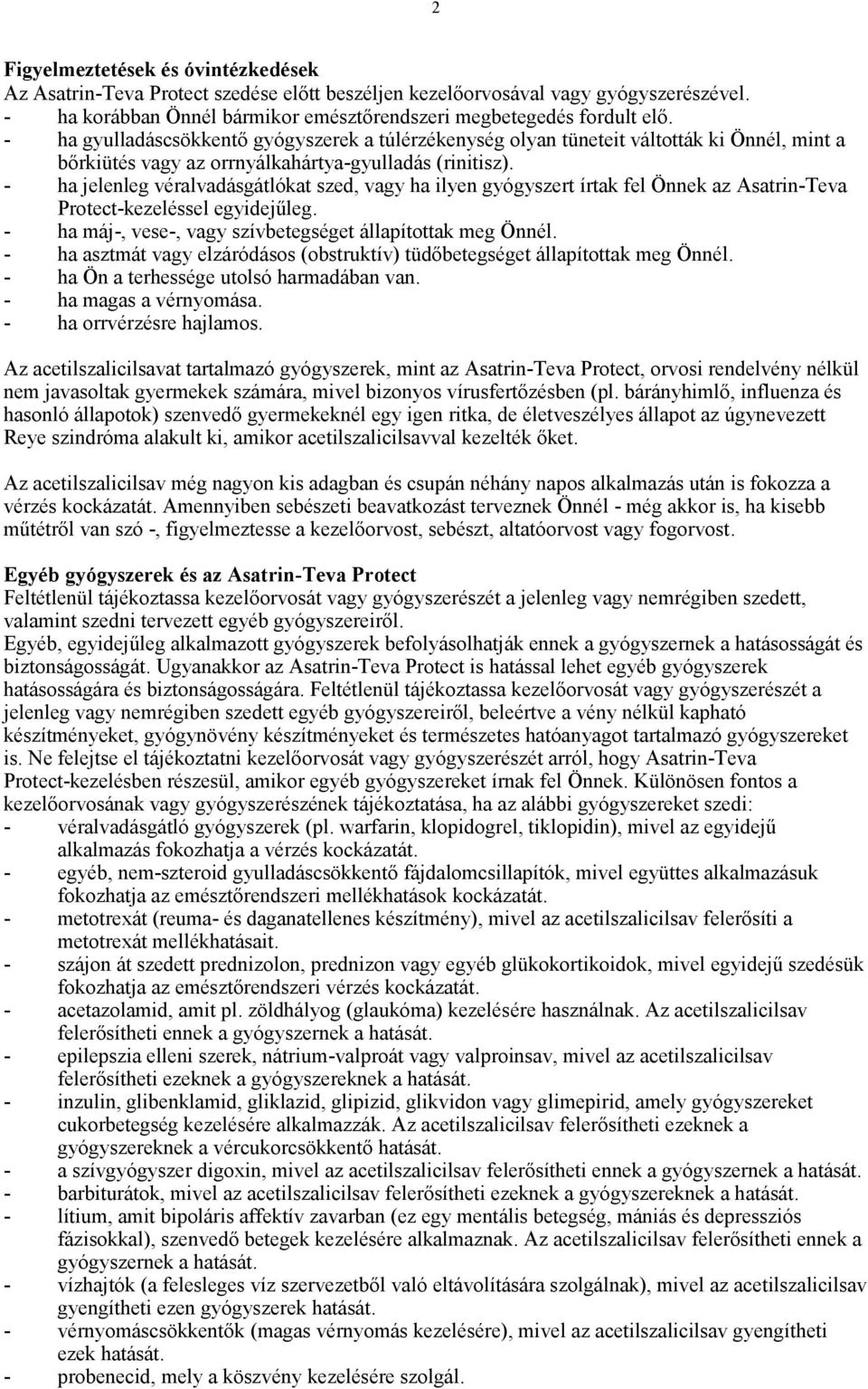 - ha jelenleg véralvadásgátlókat szed, vagy ha ilyen gyógyszert írtak fel Önnek az Asatrin-Teva Protect-kezeléssel egyidejűleg. - ha máj-, vese-, vagy szívbetegséget állapítottak meg Önnél.