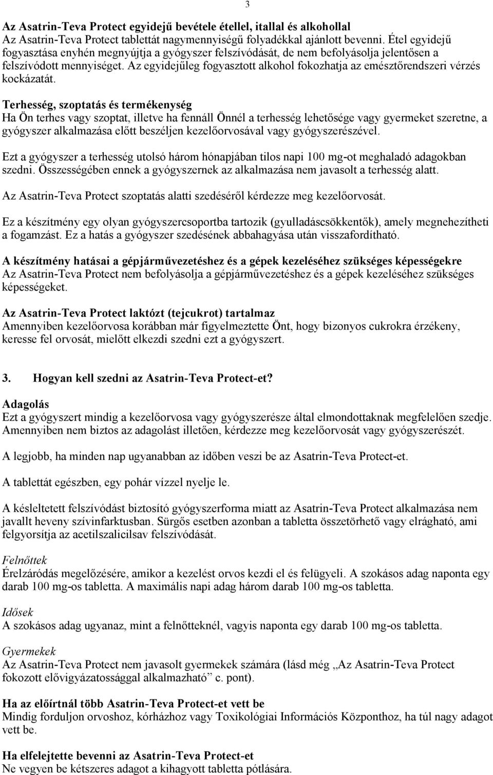 Az egyidejűleg fogyasztott alkohol fokozhatja az emésztőrendszeri vérzés kockázatát.