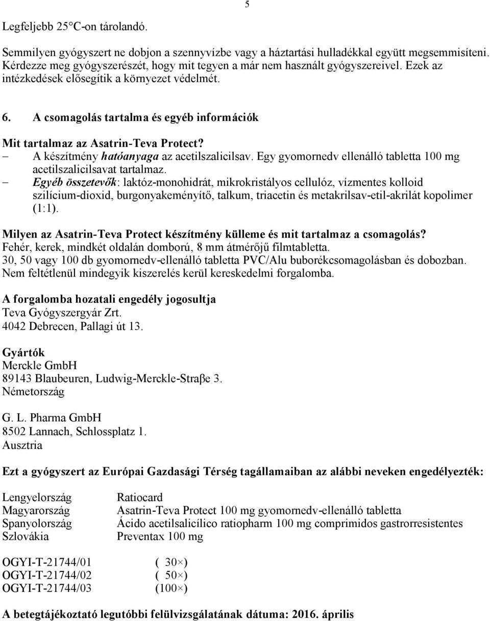 A csomagolás tartalma és egyéb információk Mit tartalmaz az Asatrin-Teva Protect? A készítmény hatóanyaga az acetilszalicilsav. Egy gyomornedv ellenálló tabletta 100 mg acetilszalicilsavat tartalmaz.