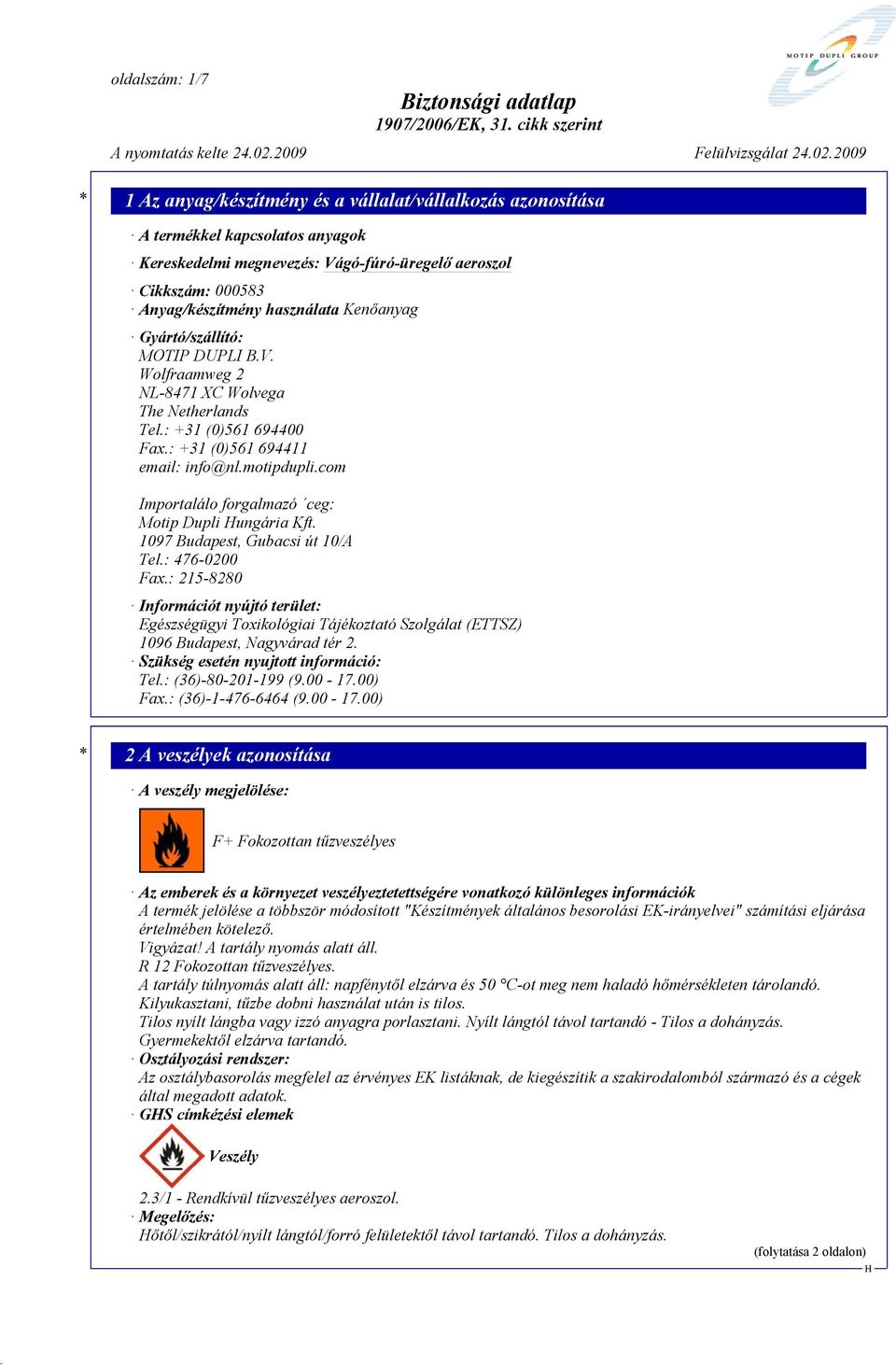 1097 Budapest, Gubacsi út 10/A Tel.: 476-0200 Fax.: 215-8280 Információt nyújtó terület: Egészségügyi Toxikológiai Tájékoztató Szolgálat (ETTSZ) 1096 Budapest, Nagyvárad tér 2.
