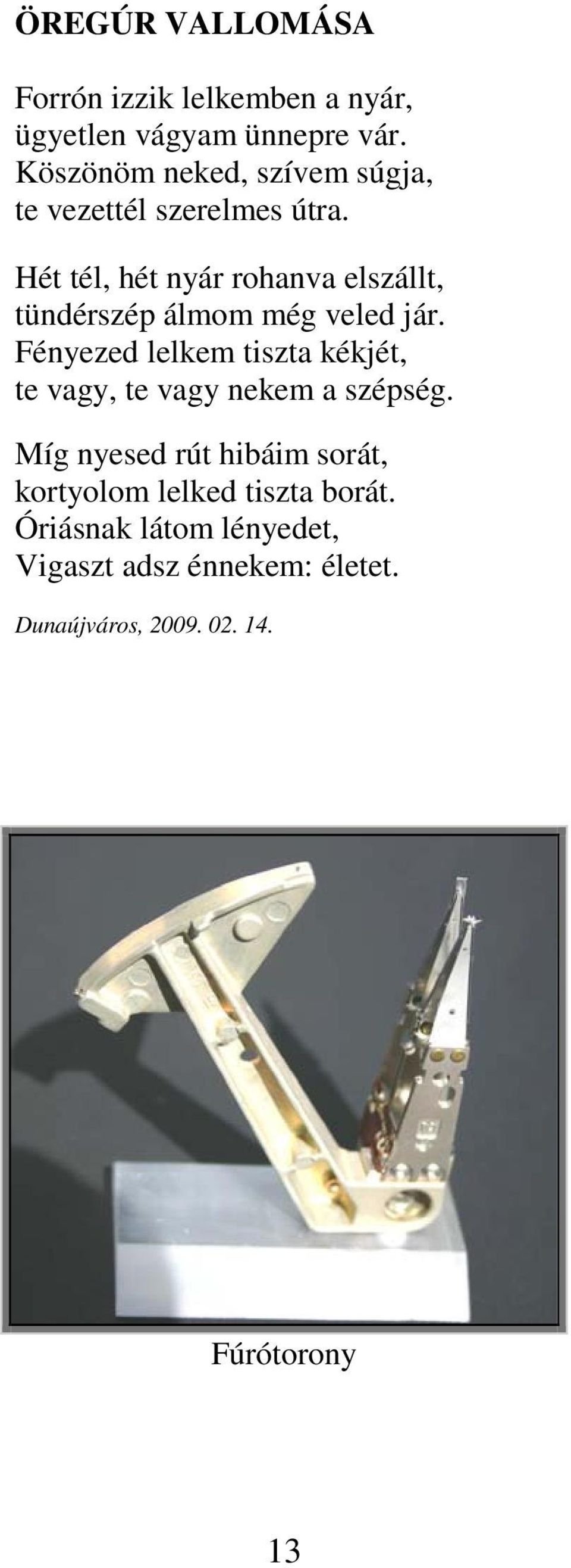 Hét tél, hét nyár rohanva elszállt, tündérszép álmom még veled jár.