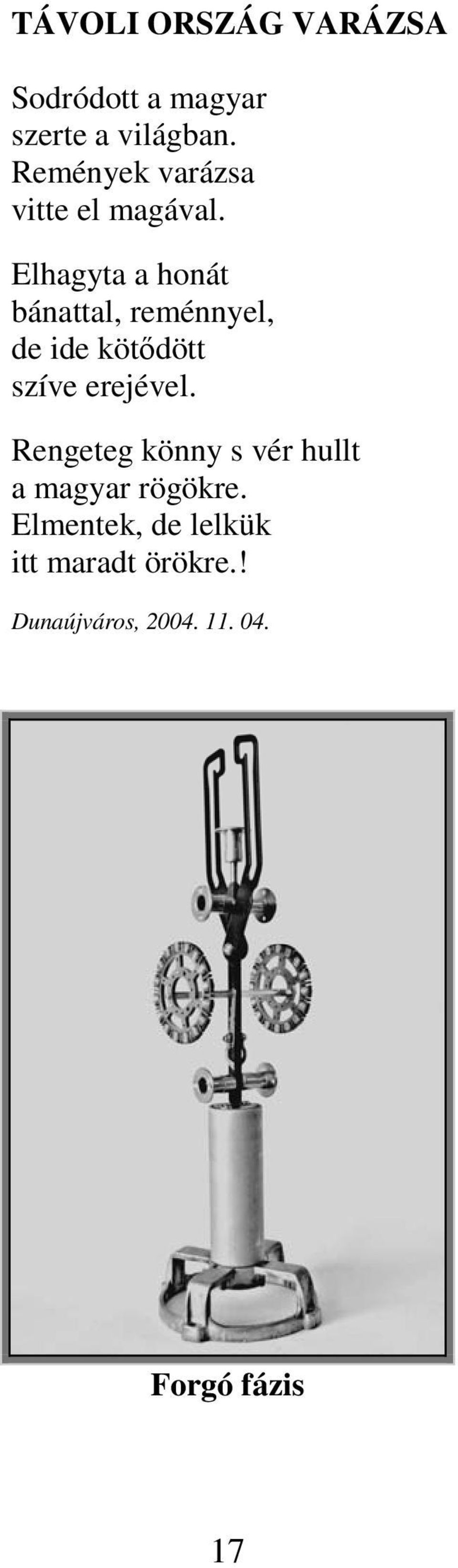 Elhagyta a honát bánattal, reménnyel, de ide kötıdött szíve erejével.