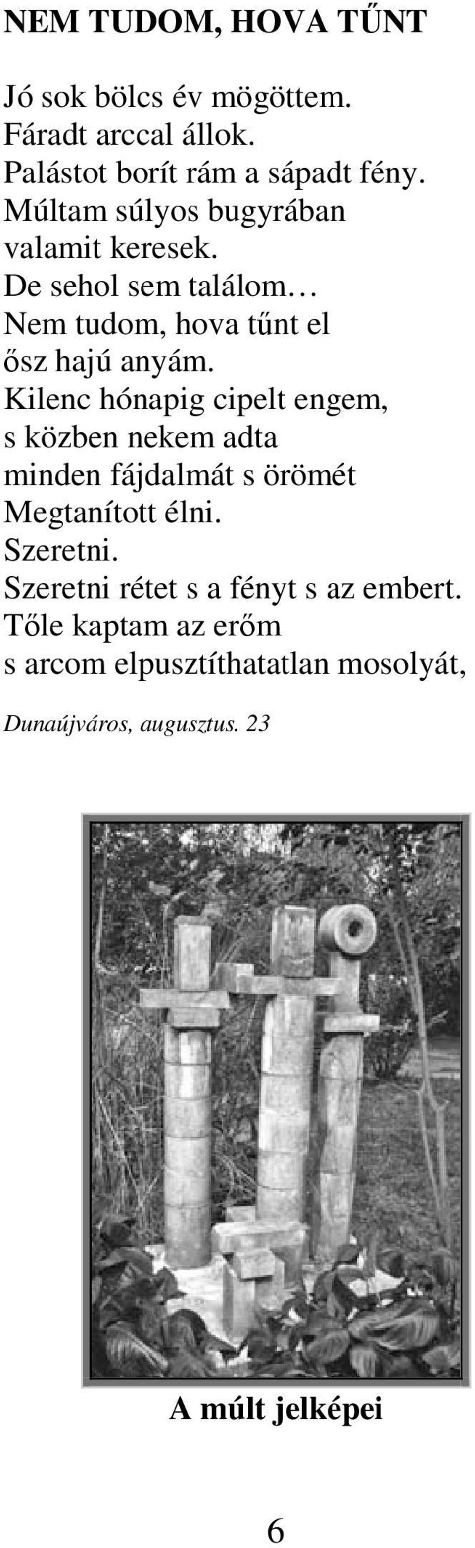 Kilenc hónapig cipelt engem, s közben nekem adta minden fájdalmát s örömét Megtanított élni. Szeretni.