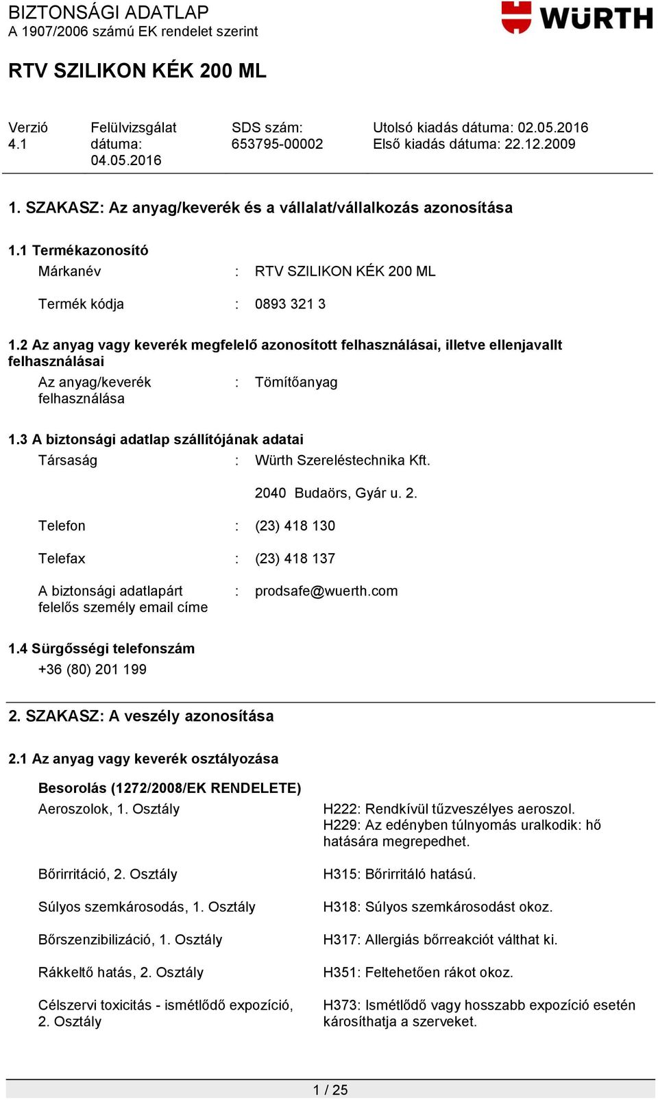 3 A biztonsági adatlap szállítójának adatai Társaság : Würth Szereléstechnika Kft. 20