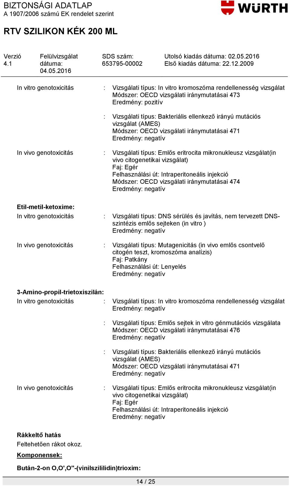 Felhasználási út: Intraperitoneális injekció Módszer: OECD vizsgálati iránymutatásai 474 In vitro genotoxicitás : Vizsgálati típus: DNS sérülés és javítás, nem tervezett DNSszintézis emlős sejteken
