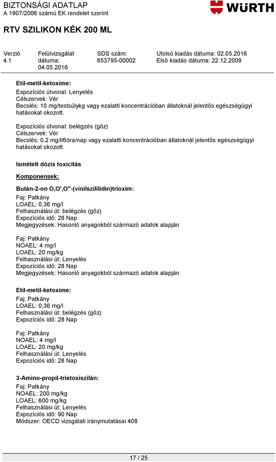 Ismételt dózis toxicitás LOAEL: 0,36 mg/l Felhasználási út: belégzés (gőz) Expozíciós idő: 28 Nap NOAEL: 4 mg/l LOAEL: 20 mg/kg Felhasználási út: Lenyelés Expozíciós idő: 28 Nap LOAEL: 0,36 mg/l