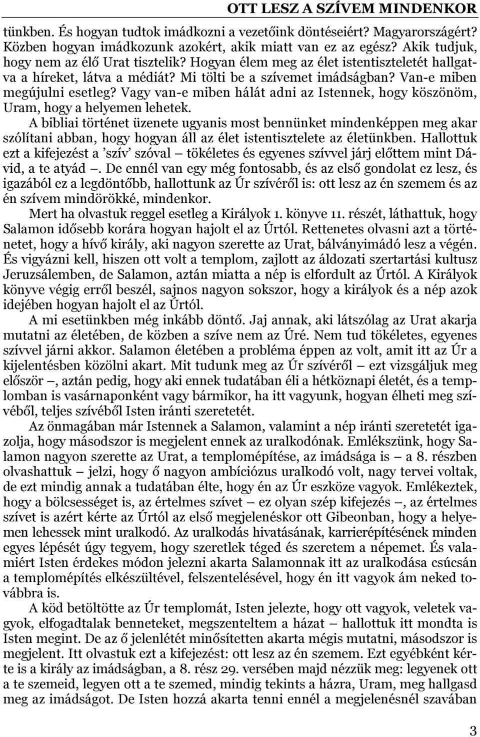 Vagy van-e miben hálát adni az Istennek, hogy köszönöm, Uram, hogy a helyemen lehetek.