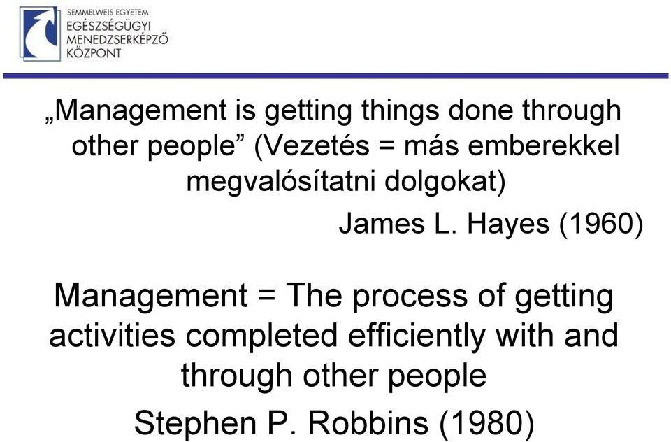 Hayes (1960) Management = The process of getting activities
