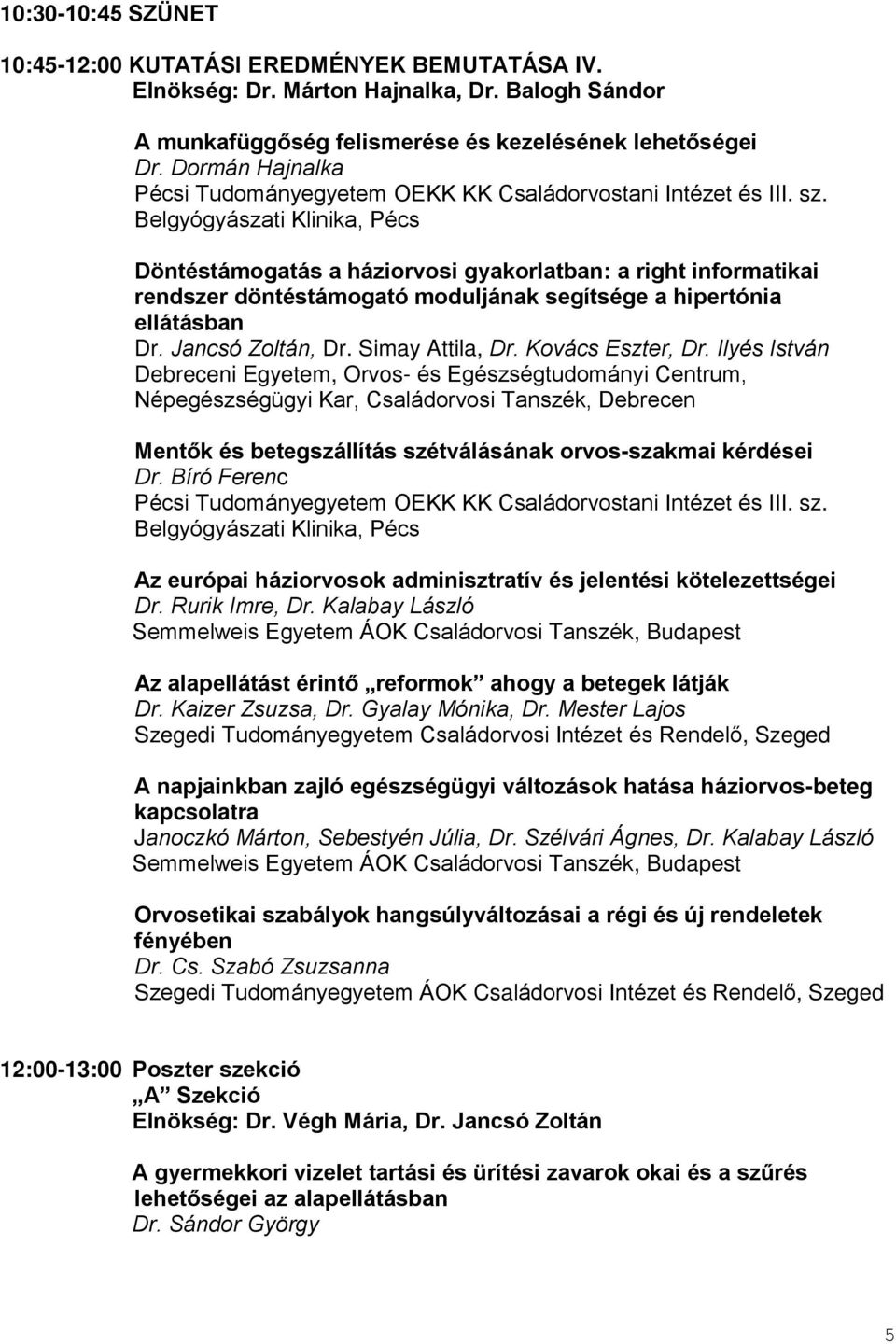 Kovács Eszter, Dr. Ilyés István i Egyetem, Orvos- és Egészségtudományi Centrum, Népegészségügyi Kar, Családorvosi Tanszék, Mentők és betegszállítás szétválásának orvos-szakmai kérdései Dr.