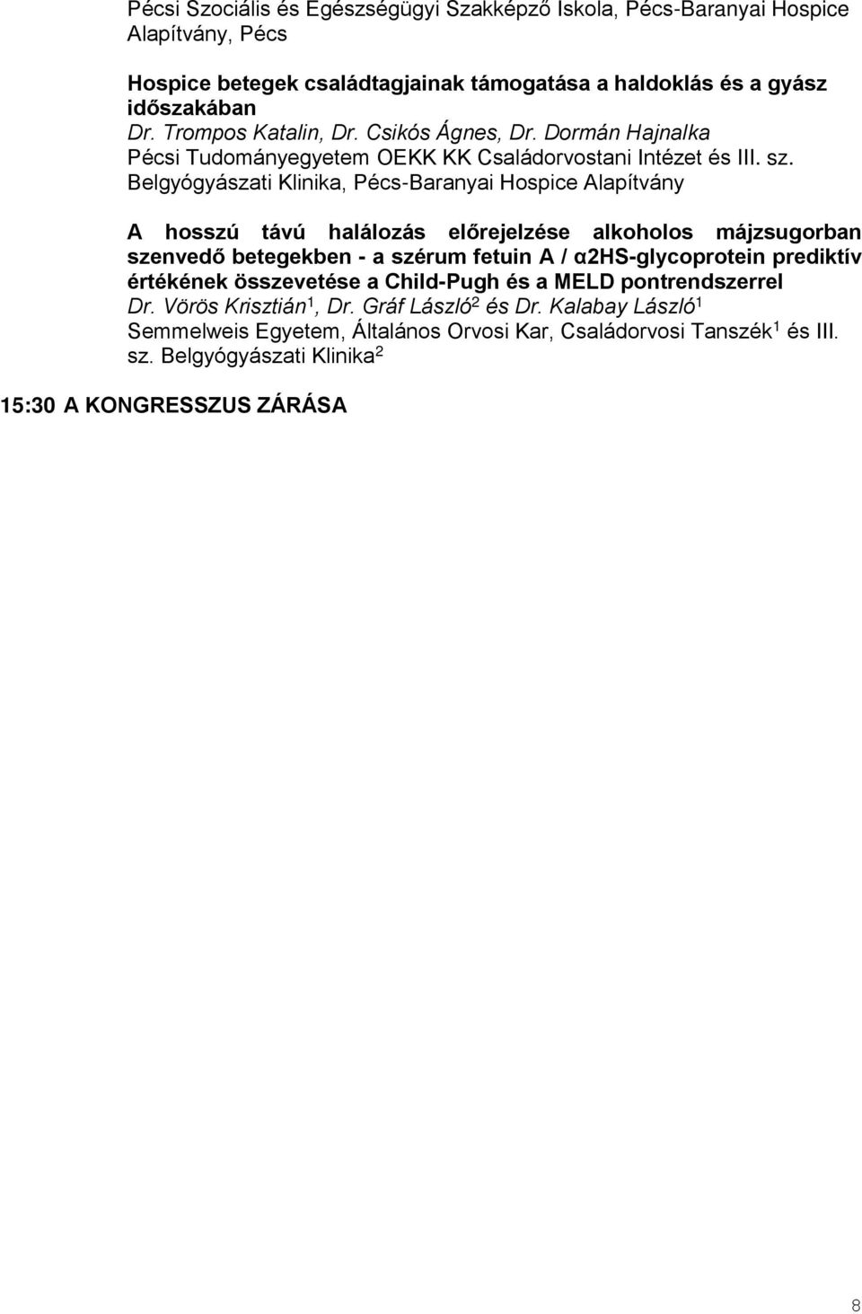 Dormán Hajnalka -Baranyai Hospice Alapítvány A hosszú távú halálozás előrejelzése alkoholos májzsugorban szenvedő betegekben - a szérum fetuin A /