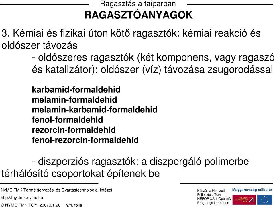 vagy ragaszó és katalizátor); oldószer (víz) távozása zsugorodással karbamid-formaldehid melamin-formaldehid