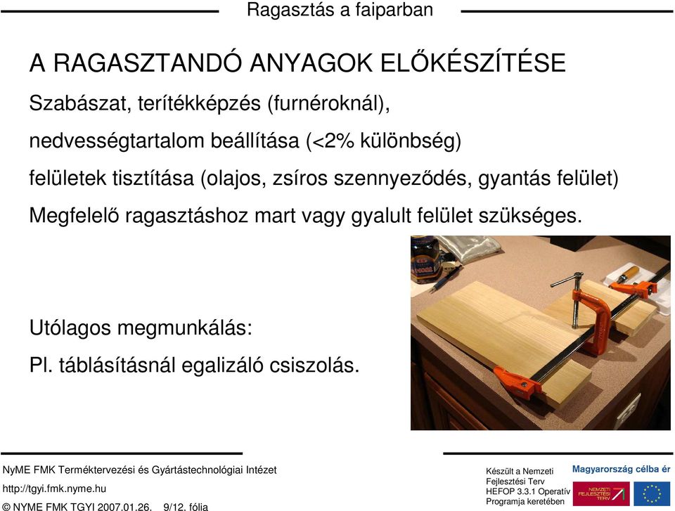 szennyezıdés, gyantás felület) Megfelelı ragasztáshoz mart vagy gyalult felület