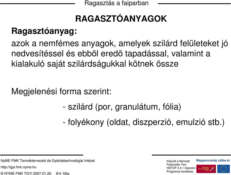 saját szilárdságukkal kötnek össze Megjelenési forma szerint: - szilárd (por,