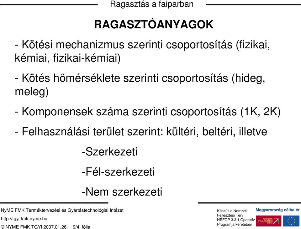 Komponensek száma szerinti csoportosítás (1K, 2K) - Felhasználási terület szerint: