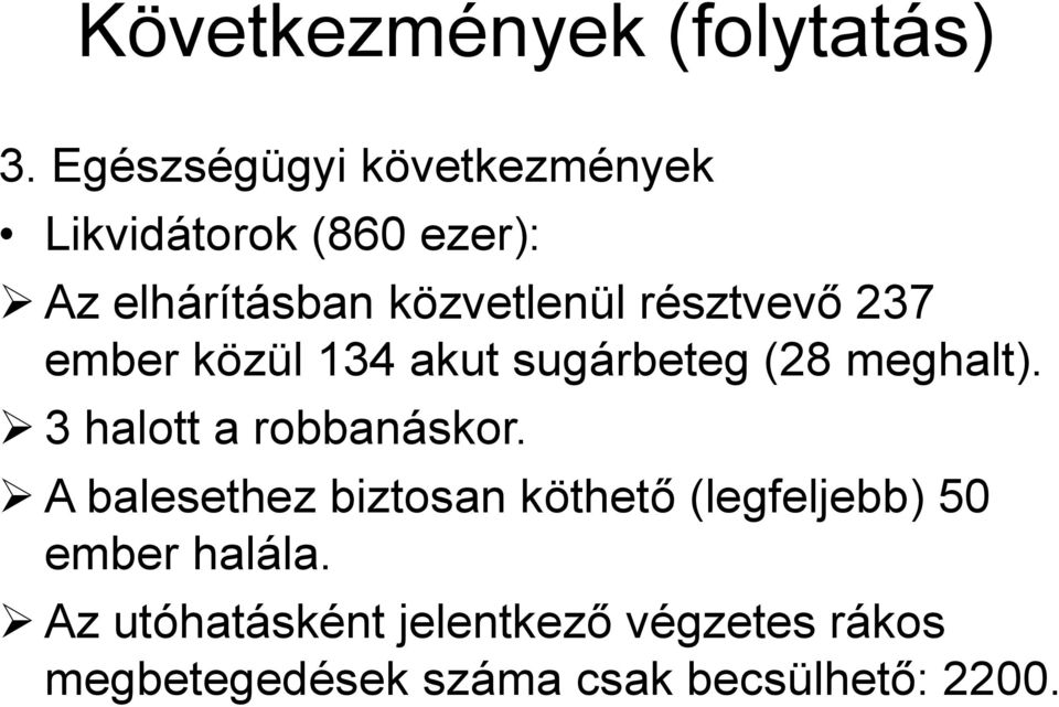 résztvevő 237 ember közül 134 akut sugárbeteg (28 meghalt). 3 halott a robbanáskor.