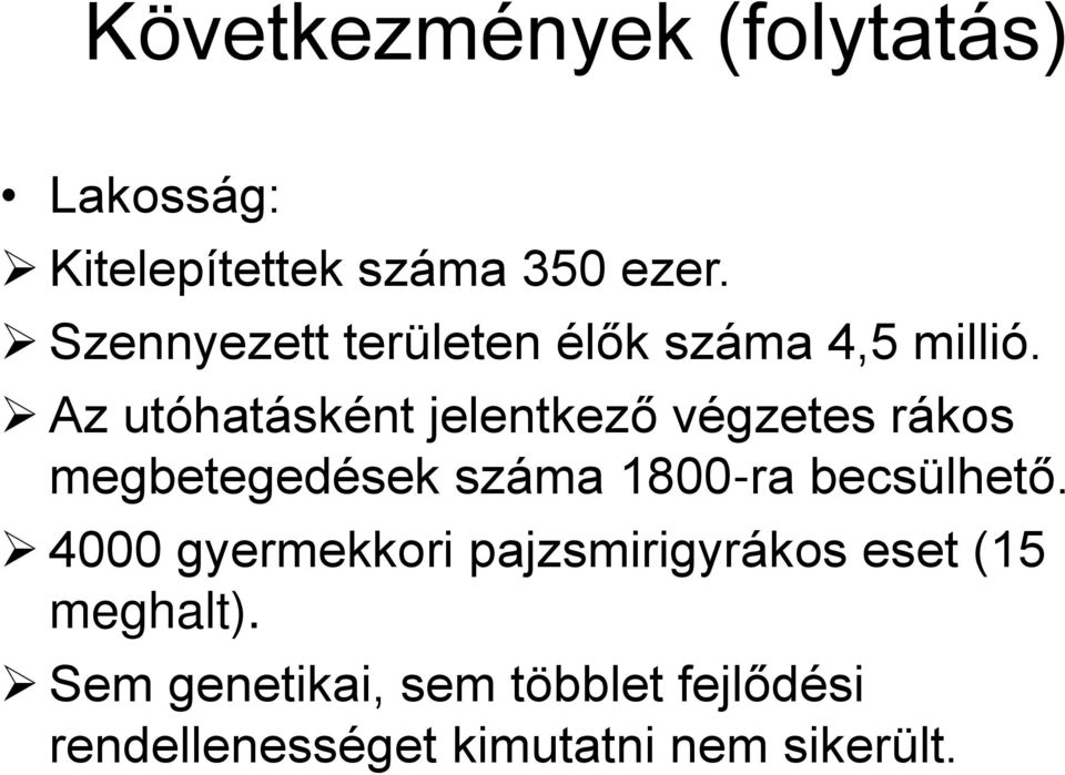 Az utóhatásként jelentkező végzetes rákos megbetegedések száma 1800-ra becsülhető.