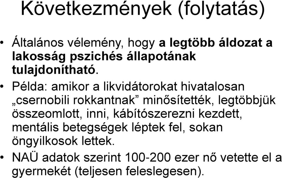 Példa: amikor a likvidátorokat hivatalosan csernobili rokkantnak minősítették, legtöbbjük