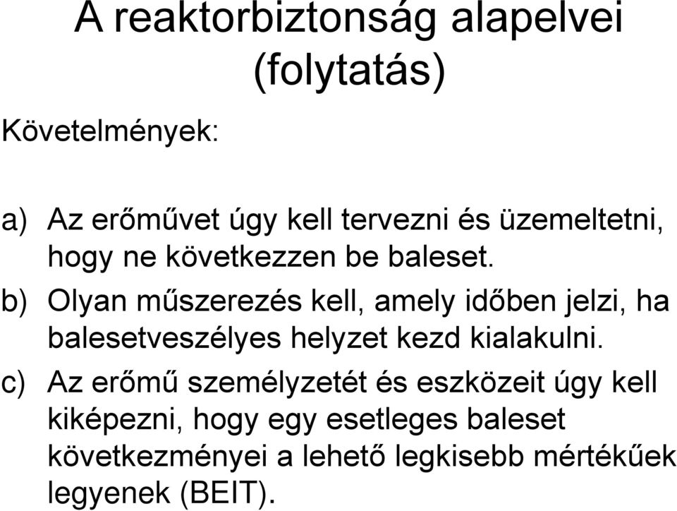 b) Olyan műszerezés kell, amely időben jelzi, ha balesetveszélyes helyzet kezd kialakulni.
