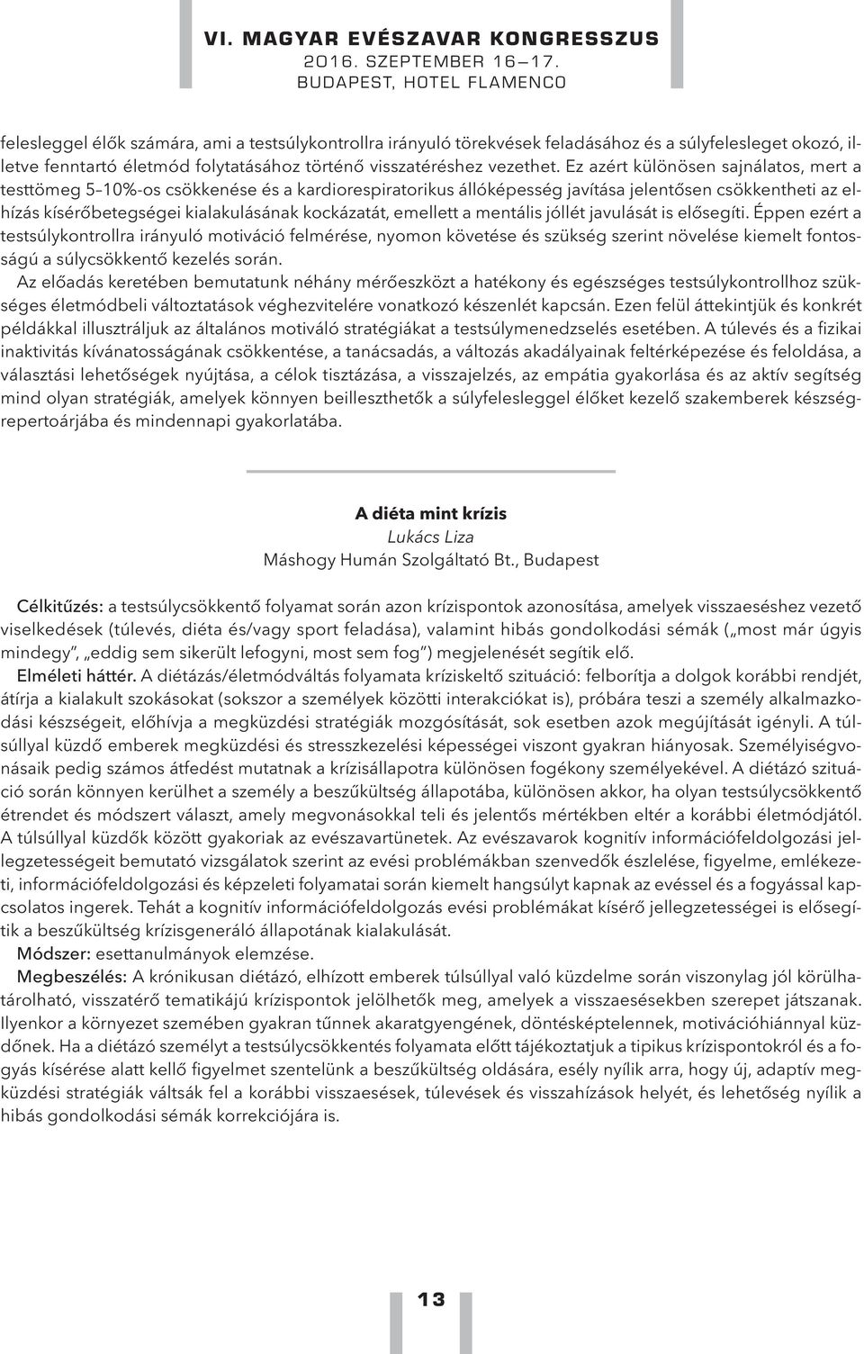 emellett a mentális jóllét javulását is elősegíti.