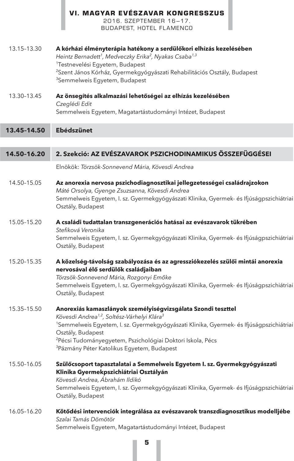 Rehabilitációs Osztály, Budapest 3 Semmelweis Egyetem, Budapest 13.30 13.