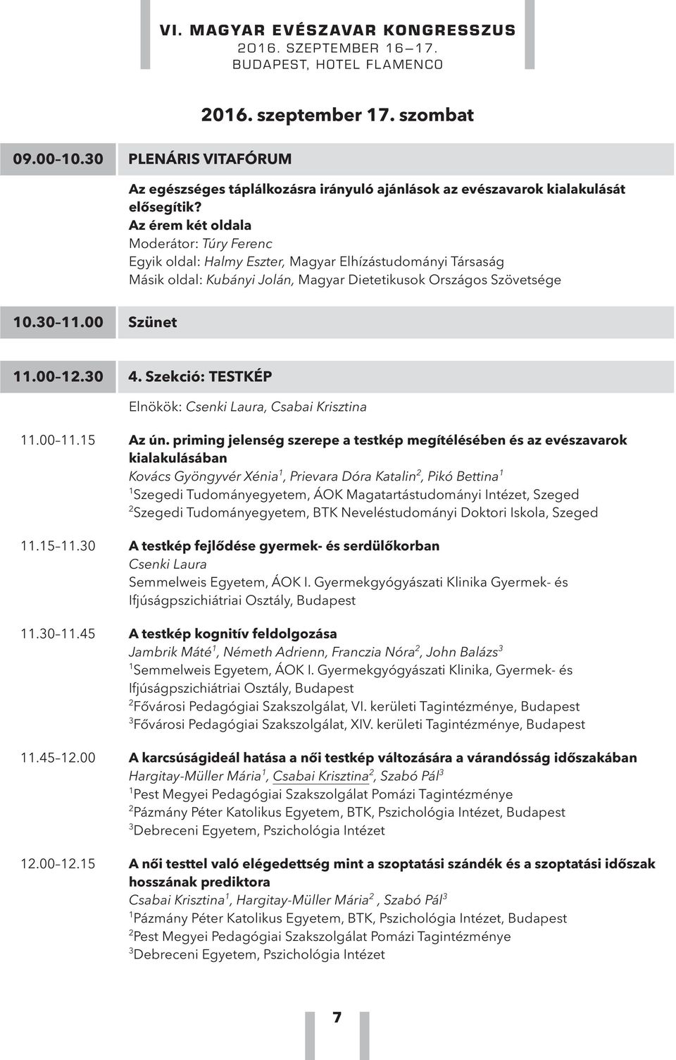 30 4. Szekció: TESTKÉP Elnökök: Csenki Laura, Csabai Krisztina 11.00 11.15 Az ún.